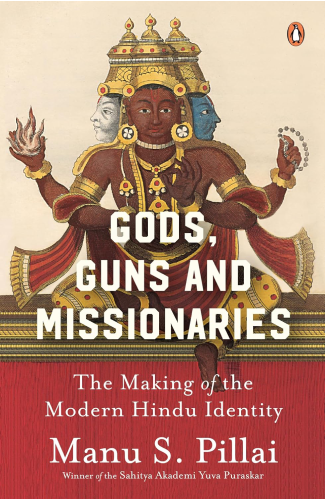 Gods Guns & Missionaries: The Making of the Modern Hindu Identity